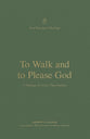To Walk and to Please God: A Theology of 1 and 2 Thessalonians (New Testament Theology Series)