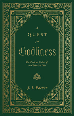 A Quest For Godliness: The Puritan Vision of the Christian Life