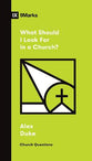 What Should I Look For in a Church? (9marks Church Questions Series)