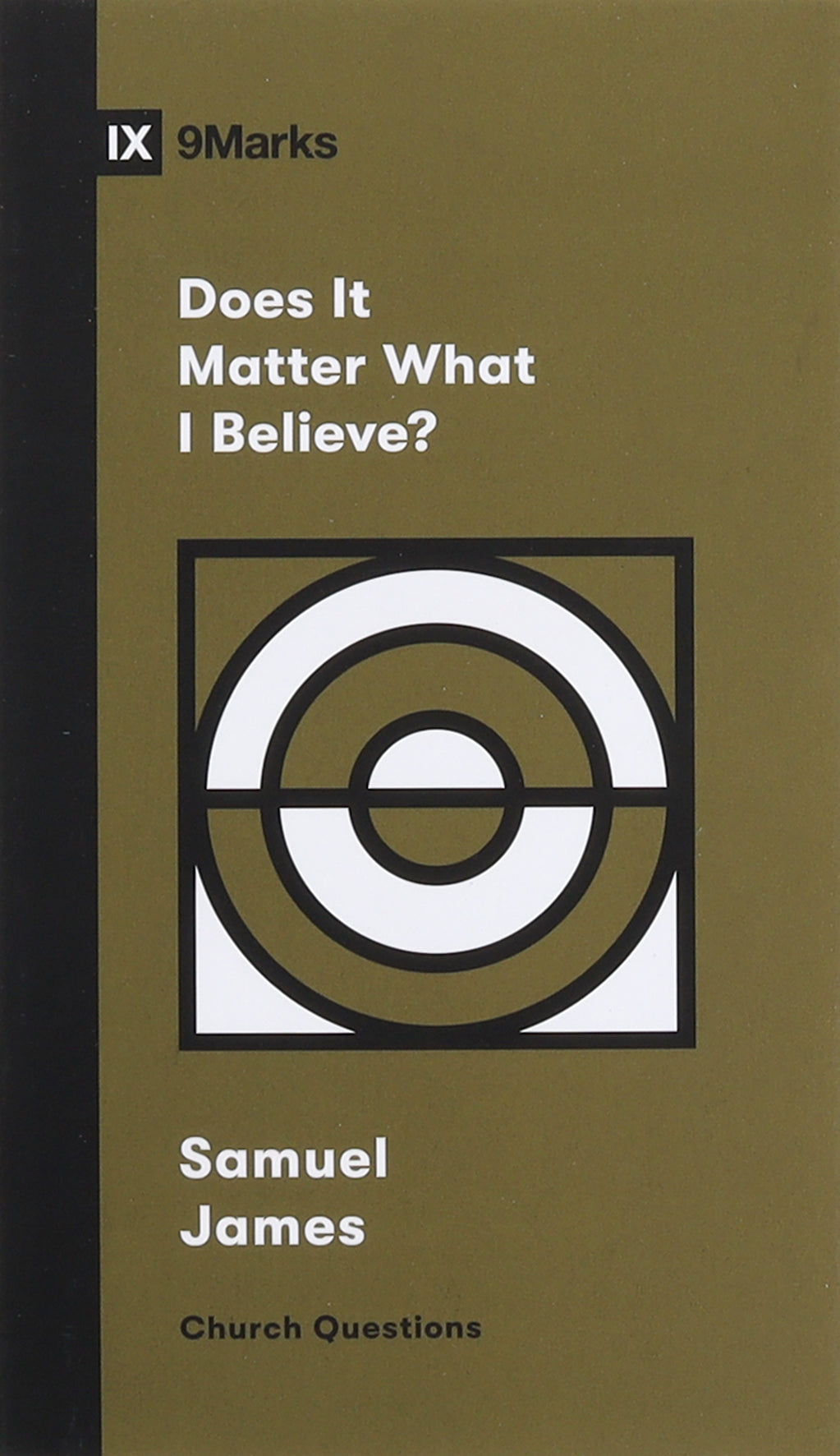 Does It Matter What I Believe? (9marks Church Questions Series)