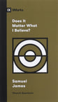 Does It Matter What I Believe? (9marks Church Questions Series)