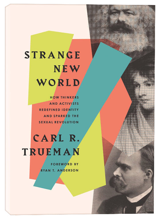 Strange New World: How Thinkers and Activists Redefined Identity and Sparked the Sexual Revolution