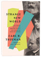 Strange New World: How Thinkers and Activists Redefined Identity and Sparked the Sexual Revolution