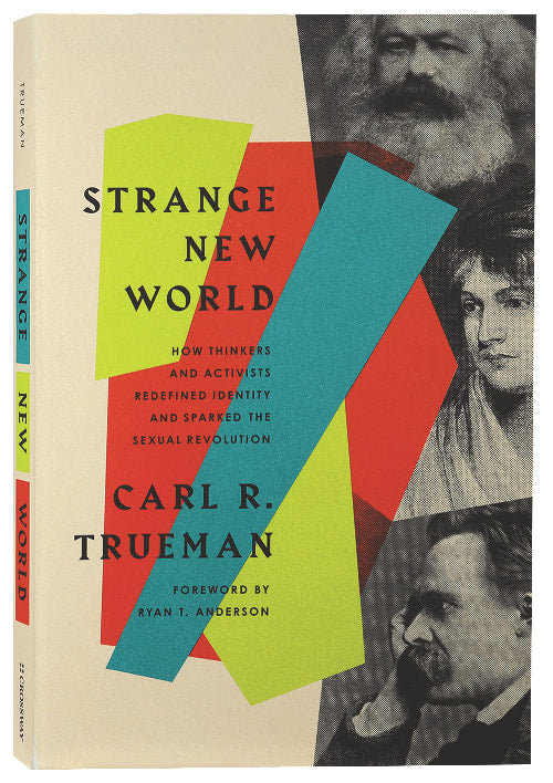 Strange New World: How Thinkers and Activists Redefined Identity and Sparked the Sexual Revolution