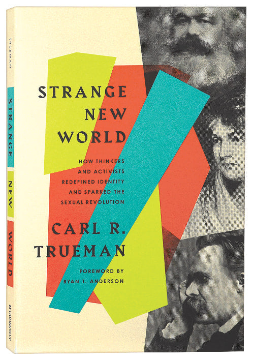 Strange New World: How Thinkers and Activists Redefined Identity and Sparked the Sexual Revolution