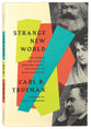 Strange New World: How Thinkers and Activists Redefined Identity and Sparked the Sexual Revolution