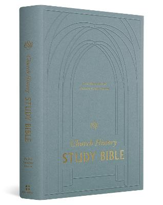 ESV Church History Study Bible Voices From the Past Wisdom For the Present