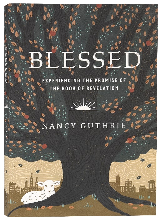 Blessed: Experiencing the Promise of the Book of Revelation
