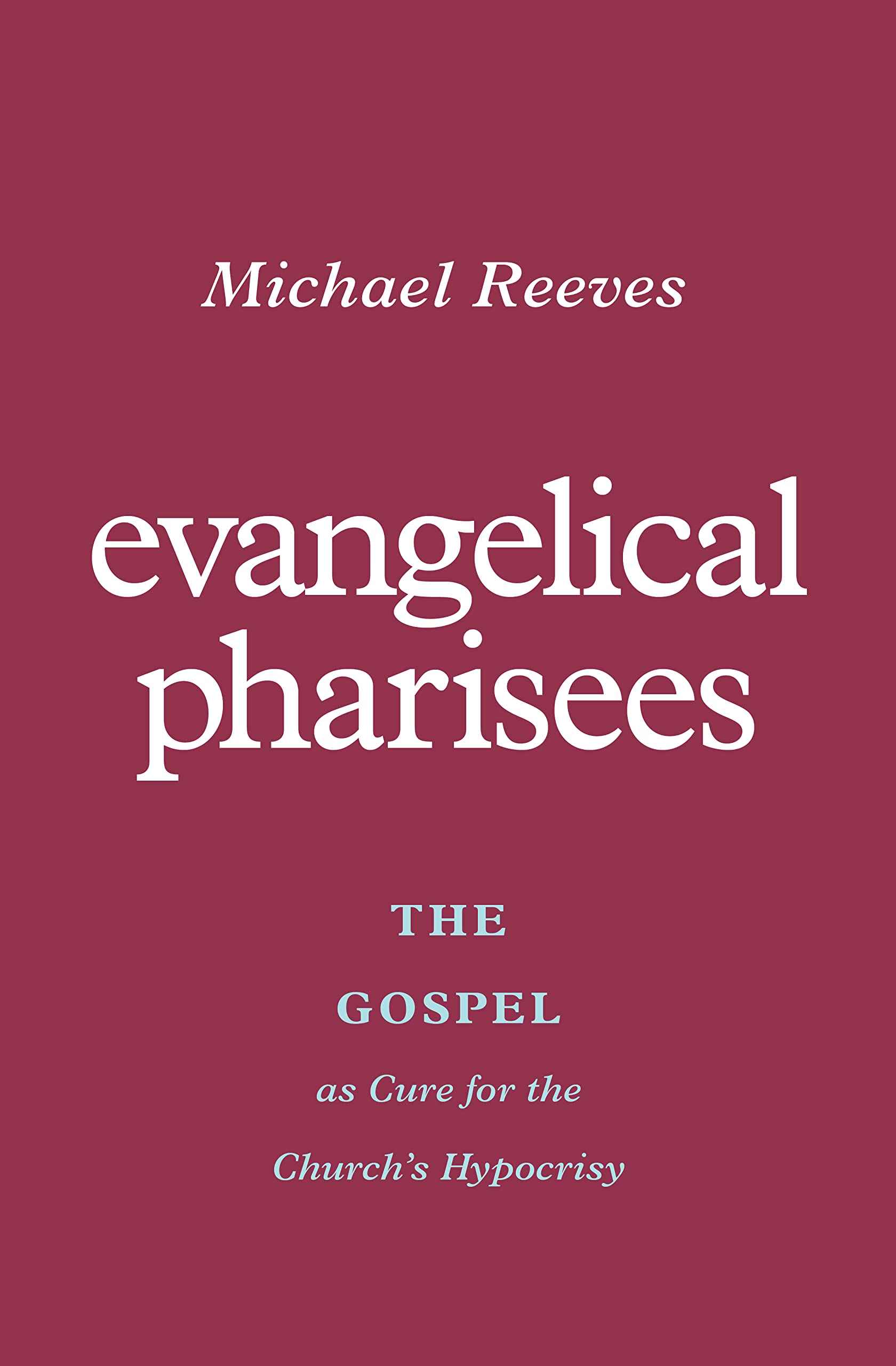 Evangelical Pharisees: The Gospel as Cure For the Church's Hypocrisy