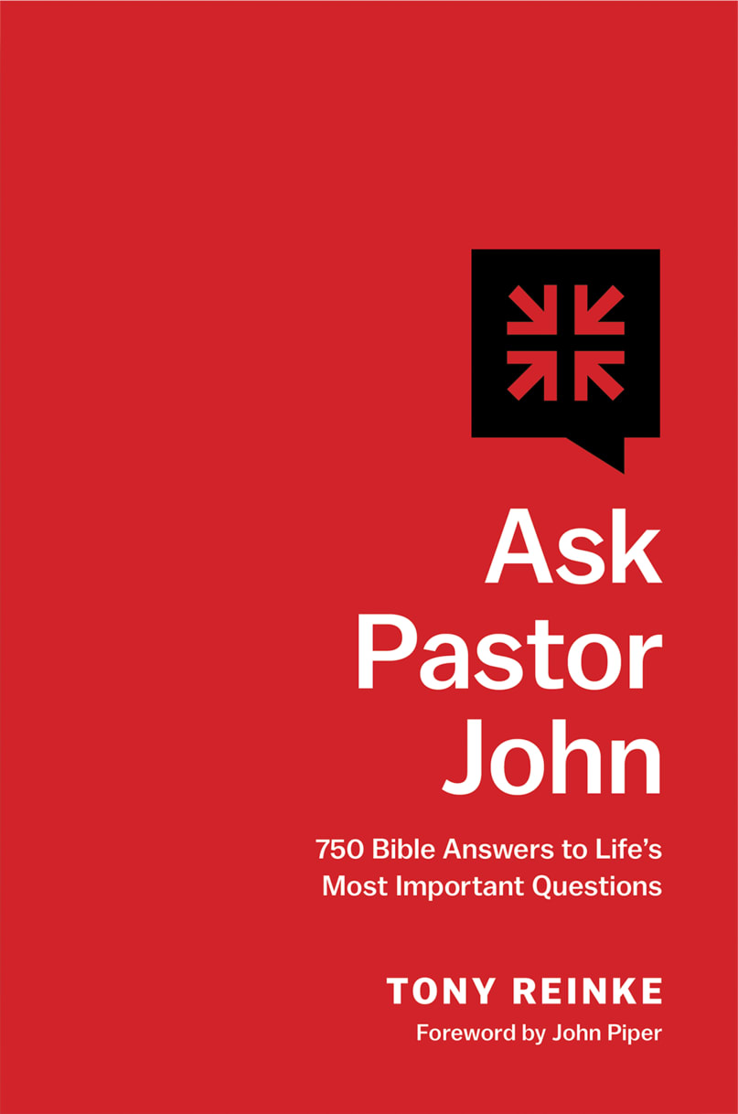 Ask Pastor John: 750 Bible Answers to Life's Most Important Questions