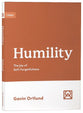 Humility: The Joy of Self-Forgetfulness (Growing Gospel Integrity Series)