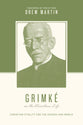 Grimké on the Christian Life: Christian Vitality for the Church and World (Theologians on the Christian Life Series)