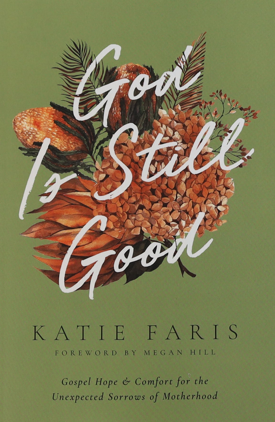 God is Still Good: Gospel Hope and Comfort For the Unexpected Sorrows of Motherhood (The Gospel Coalition Series)