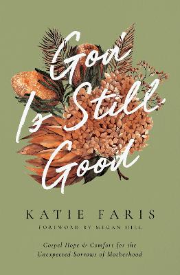 God is Still Good: Gospel Hope and Comfort For the Unexpected Sorrows of Motherhood (The Gospel Coalition Series)