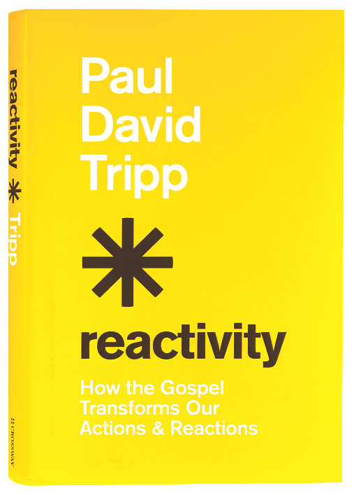 Reactivity: How the Gospel Transforms Our Actions and Reactions