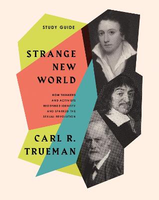 Strange New World (Study Guide): How Thinkers and Activists Redefined Identity and Sparked the Sexual Revolution