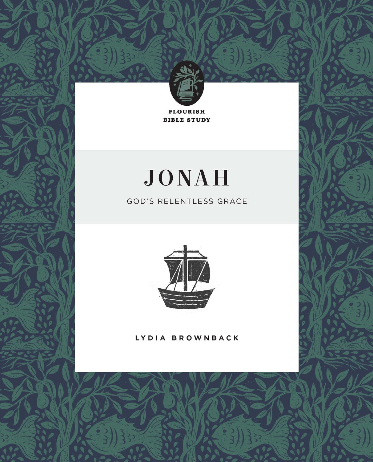 Jonah: God's Relentless Grace (Flourish Womens Bible Study Series)