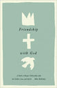Friendship With God: A Path to Deeper Fellowship With the Father, Son, and Spirit