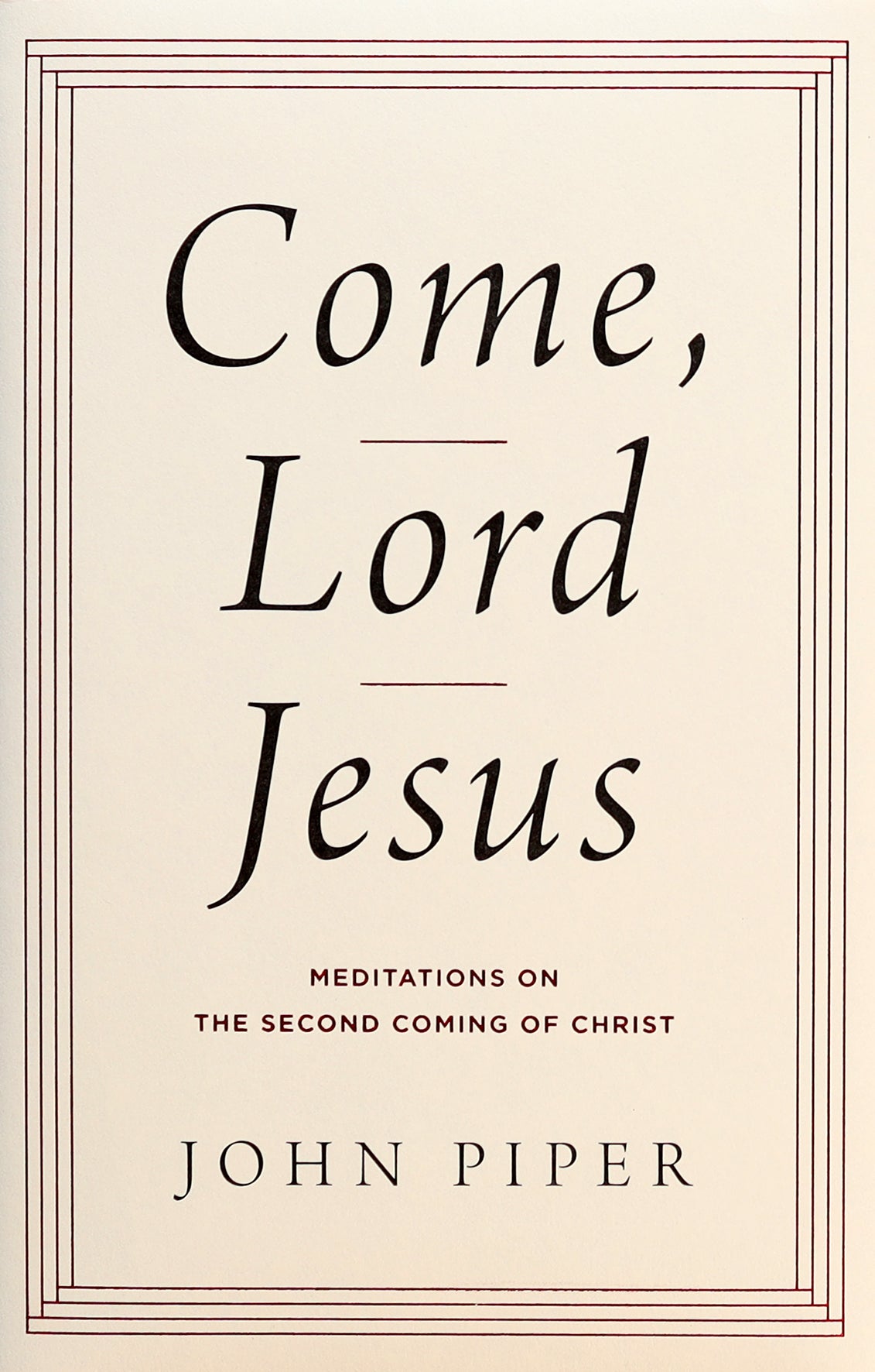 Come, Lord Jesus: Meditations on the Second Coming of Christ