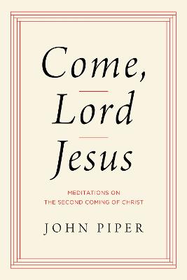 Come, Lord Jesus: Meditations on the Second Coming of Christ
