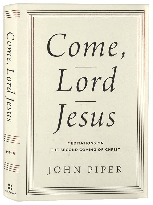 Come, Lord Jesus: Meditations on the Second Coming of Christ