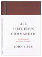 All That Jesus Commanded: The Christian Life According to the Gospels