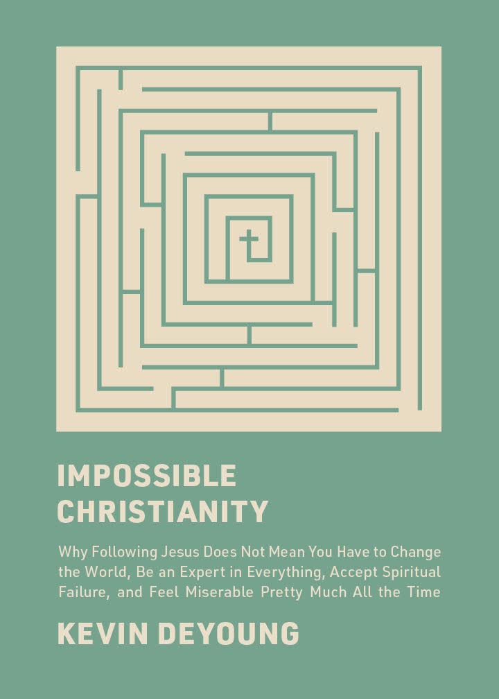 Impossible Christianity: Why Following Jesus Does Not Mean You Have to Change the World, Be An Expert in Everything, Accept Spiritual Failure, and Feel Miserable Pretty Much All the Time