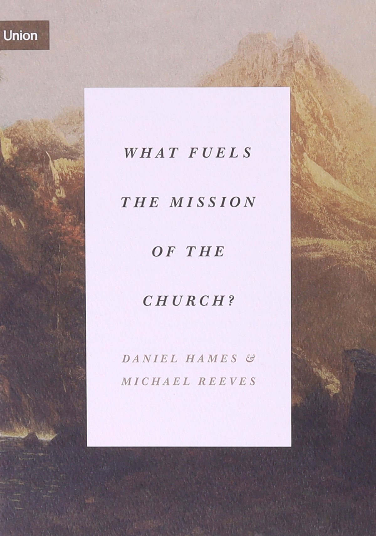 Union Series 4 book set: What Does It Mean to Fear the Lord?/ How Does God Change Us/Why Should We Love the Local Church?/ What Fuels the Mission of the Church? (Union Series)