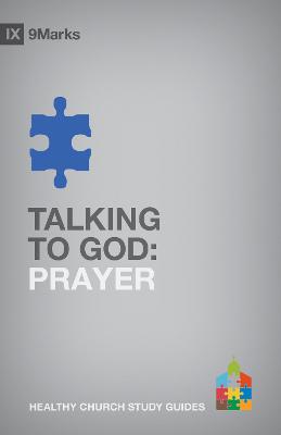 Talking to God: Prayer (9marks Healthy Church Study Guides Series)