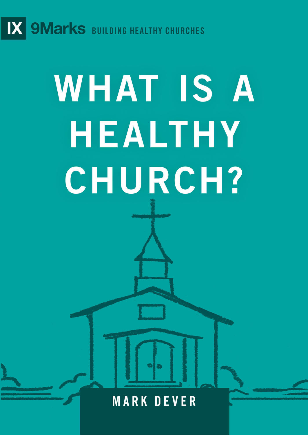 What Is a Healthy Church? (9marks Building Healthy Churches Series)