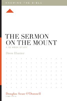 The Sermon on the Mount: A 12-Week Study (Knowing The Bible Series)