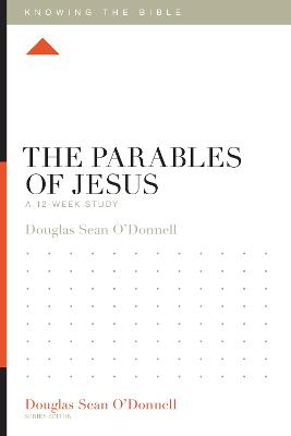Parables of Jesus: A 12-Week Study (Knowing The Bible Series)