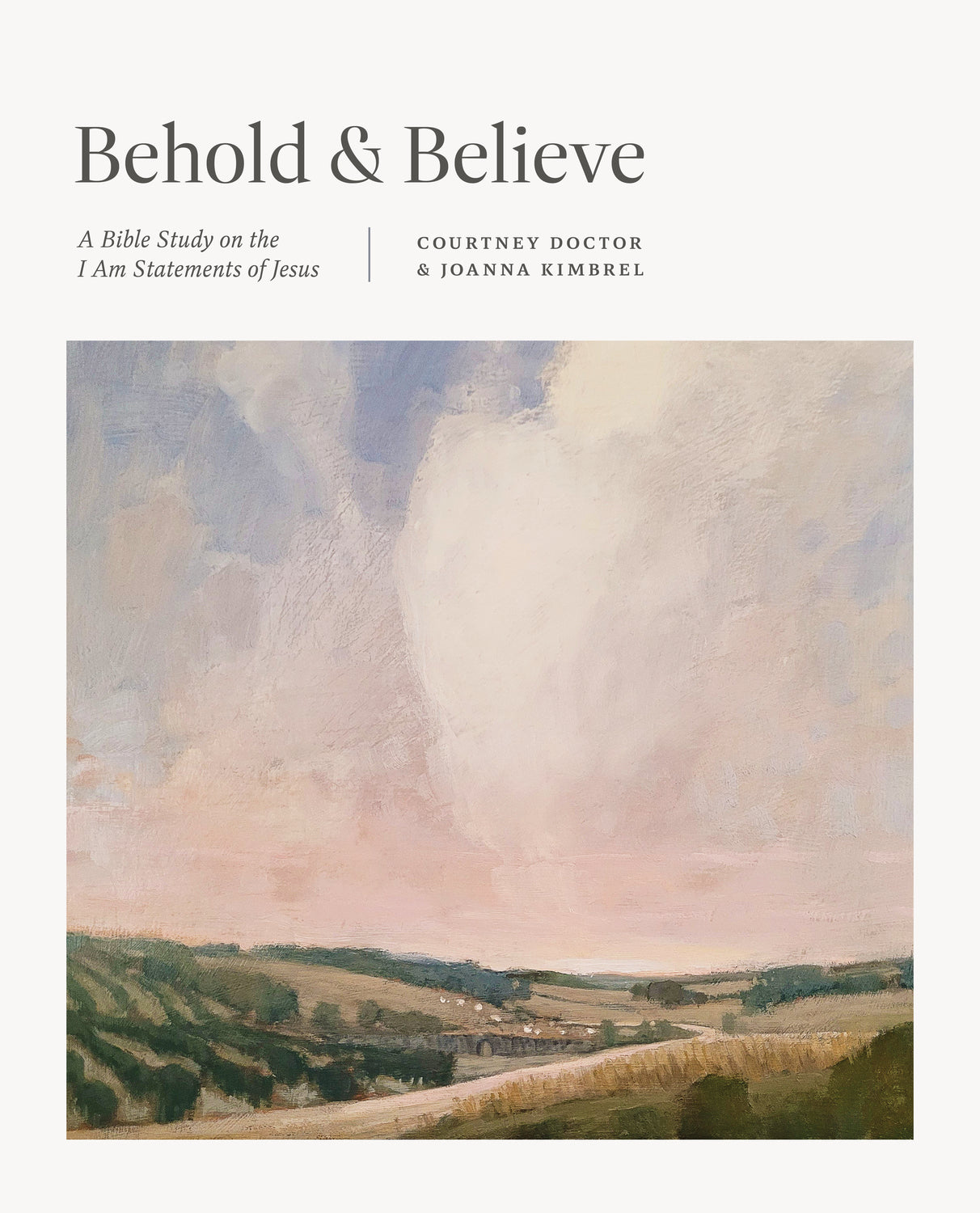 Behold and Believe: A Bible Study on the "I Am" Statements of Jesus (7-Week Women's Bible Study)