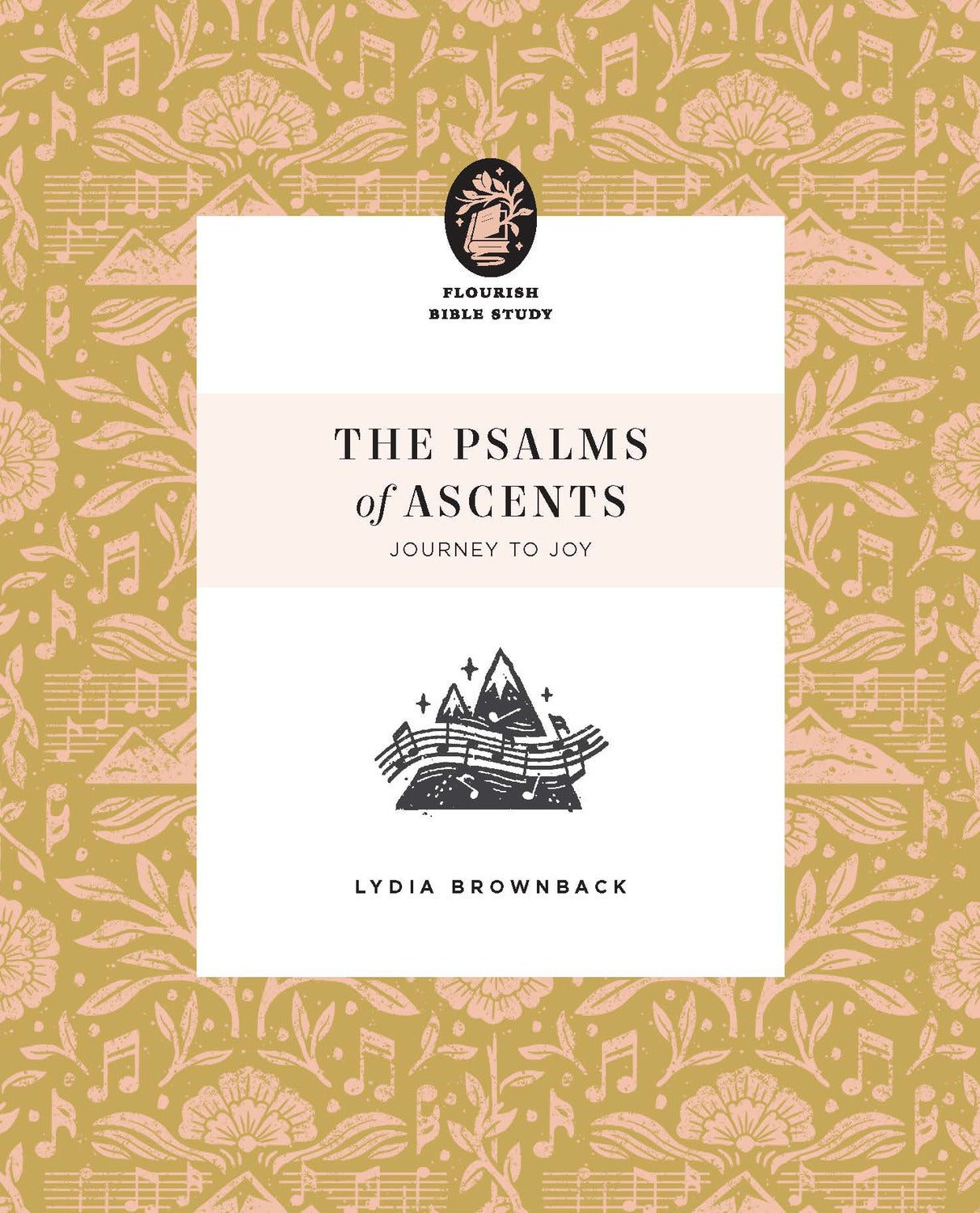 The Psalms of Ascents: Journey to Joy (Flourish Womens Bible Study Series)