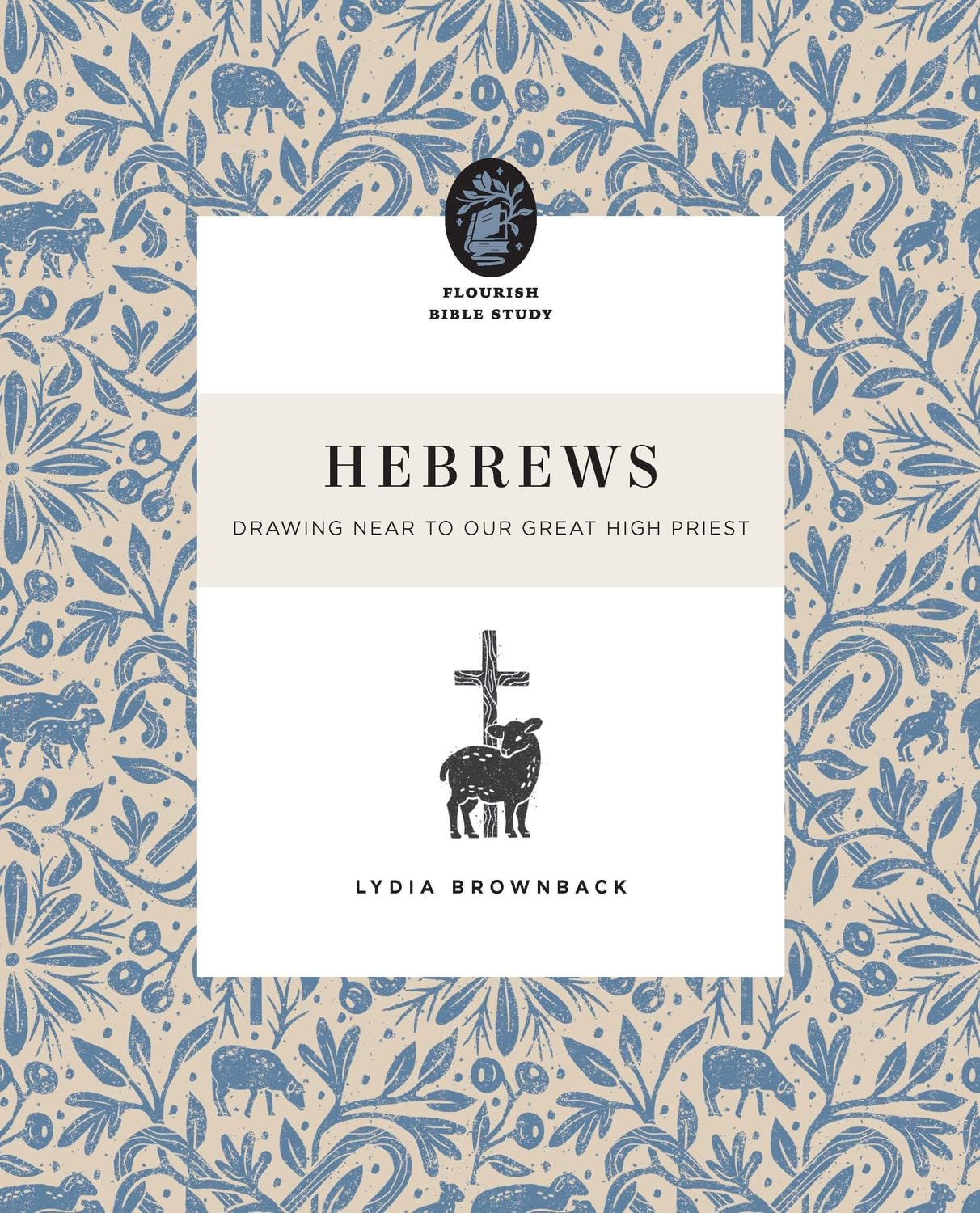 Hebrews: Drawing Near to Our Great High Priest (Flourish Women's Bible Study Series)