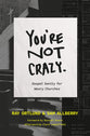 Tgco: You're Not Crazy: Gospel Sanity For Weary Churches