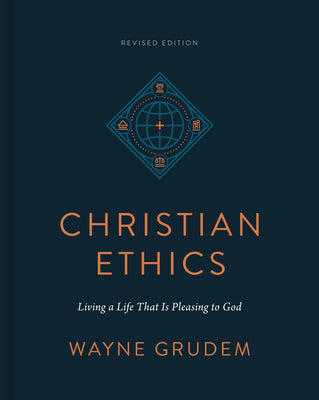 Christian Ethics (2nd Edition): Living a Life That Is Pleasing to God