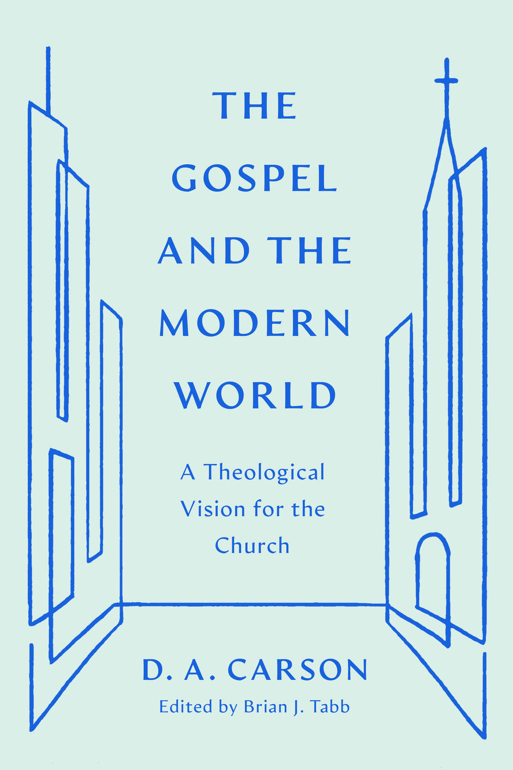 The Gospel and the Modern World: A Theological Vision For the Church (The Gospel Coalition Series)