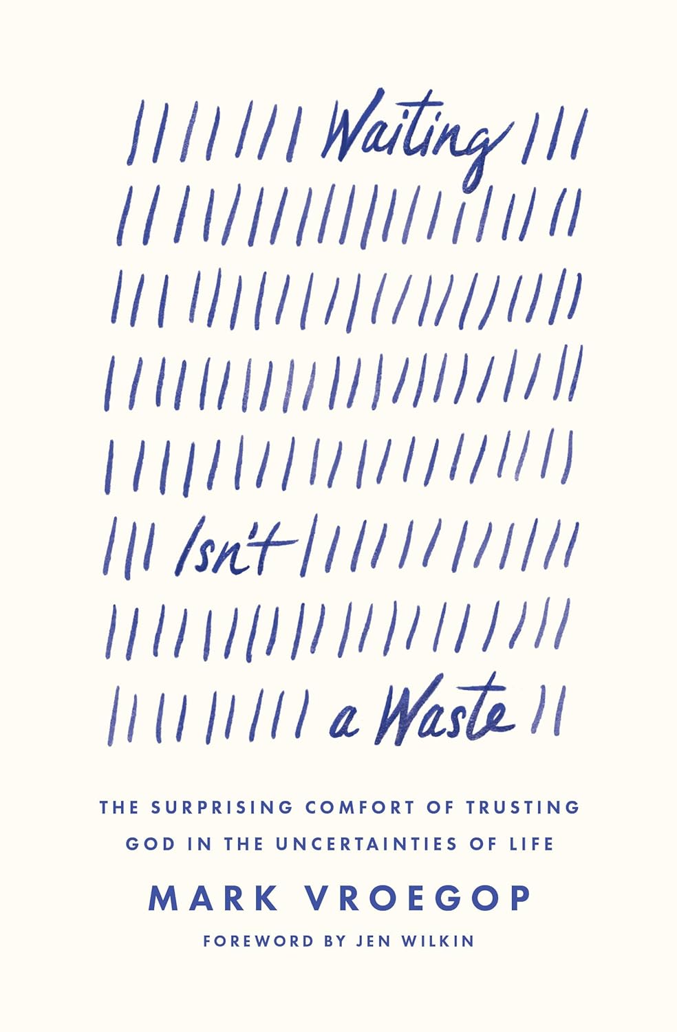 Waiting Isn't a Waste: The Surprising Comfort of Trusting God in the Uncertainties of Life