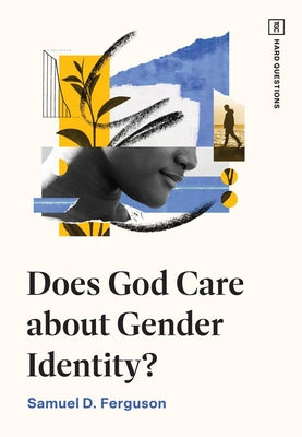 Does God Care About Gender Identity? (Hard Questions (The Gospel Coalition) Series)