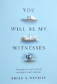 You Will Be My Witnesses: Theology for God's Church Serving in God's Mission
