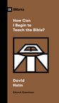 How Can I Begin to Teach the Bible? (9marks Church Question Series)