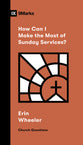 How Can I Make the Most of Sunday Services? (9marks Church Questions Series)