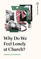Why Do We Feel Lonely At Church? (Hard Questions (The Gospel Coalition) Series)