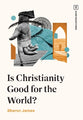 Is Christianity Good For the World? (Hard Questions (The Gospel Coalition) Series)