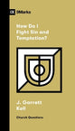 How Do I Fight Sin and Temptation? (9Marks Church Questions Series)