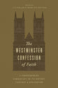 The Westminster Confession of Faith: A Comprehensive Commentary on Its History, Theology, and Application