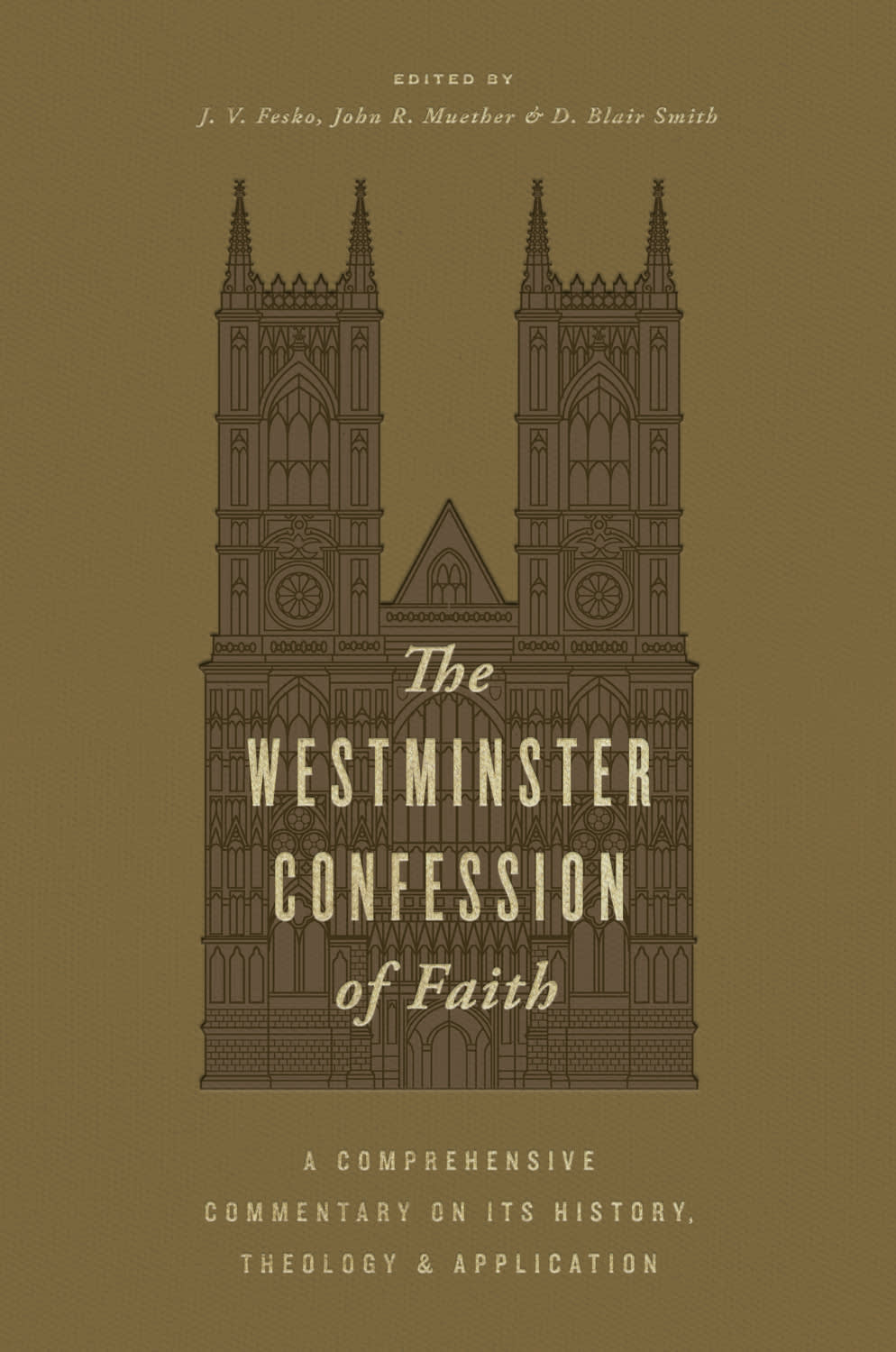 The Westminster Confession of Faith: A Comprehensive Commentary on Its History, Theology, and Application