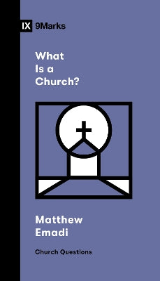 What Is a Church? (9Marks Church Questions Series)