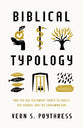 Biblical Typology: How the Old Testament Points to Christ, His Church, and the Consummation